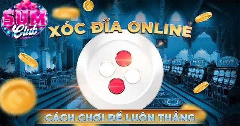 Cược xóc đĩa SUMCLUB bạn có cơ hội nhận thưởng cao Cược xóc đĩa SUMCLUB bạn có cơ hội nhận thưởng cao