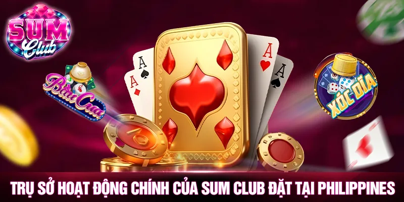 Trụ sở hoạt động chính của SUMCLUB đặt tại Philippines Trụ sở hoạt động chính của SUMCLUB đặt tại Philippines